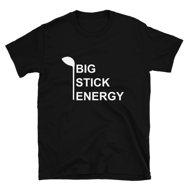 Big Stick Energy T-Shirt